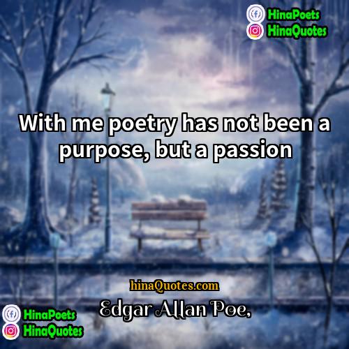 Edgar Allan Poe Quotes | With me poetry has not been a